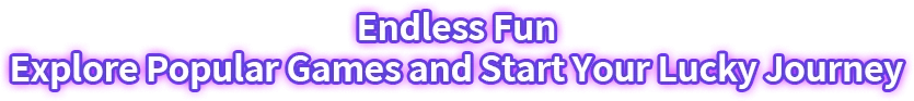 Endless Fun. Explore Popular Games and Start Your Lucky Journey